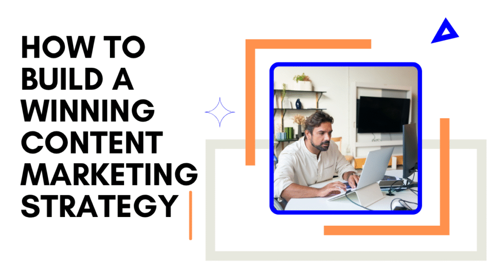 How to Build a Winning Content Marketing Strategy