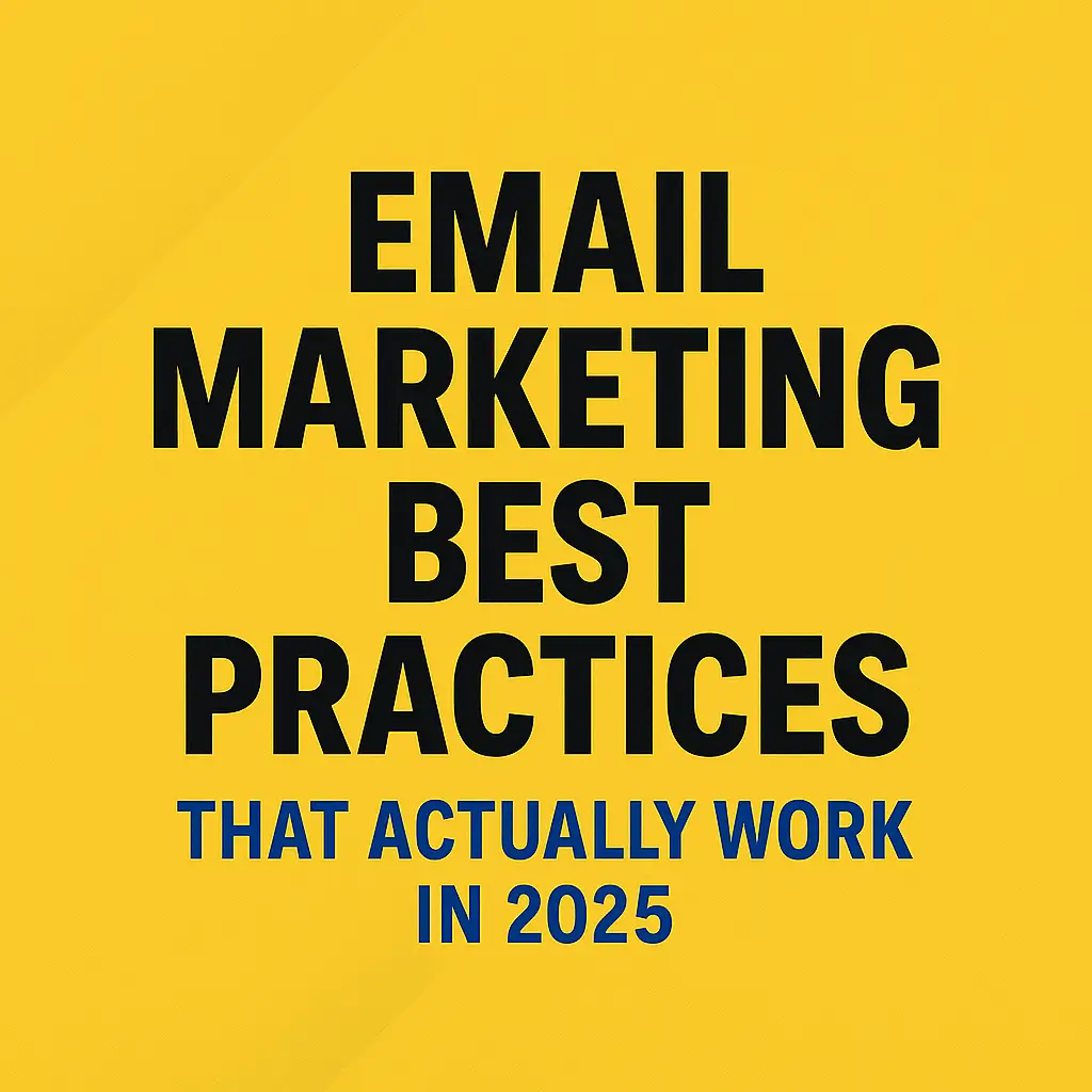 Email Marketing Best Practices That Actually Work in 2025