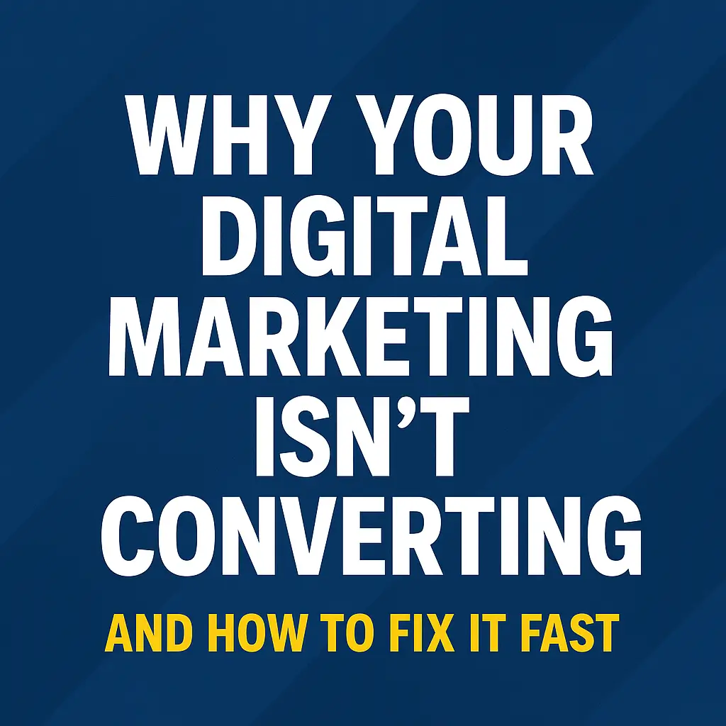 Why Your Digital Marketing Isn’t Converting