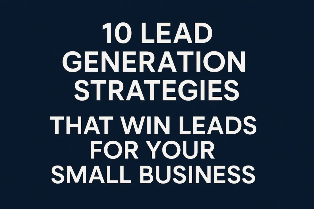 10 Lead Generation Strategies That Win Leads for Your Small Business