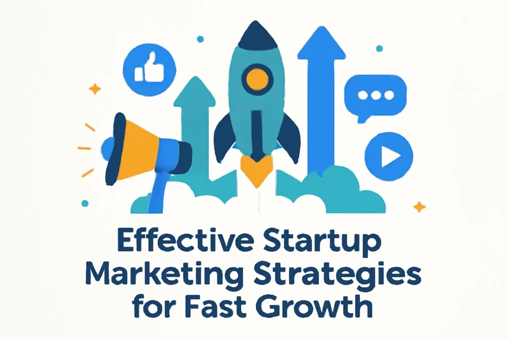 Effective Startup Marketing Strategies for Fast Growth