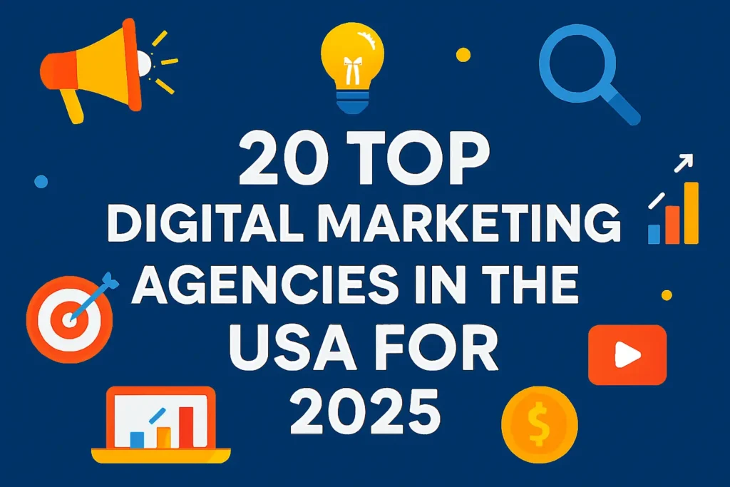 20 Top Digital Marketing Agencies in the USA for 2025